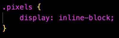 in css, the pixels class (.pixel) sets the display to inline (display: inline;)